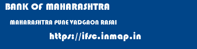 BANK OF MAHARASHTRA  MAHARASHTRA PUNE VADGAON RASAI   ifsc code